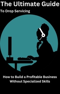  AJAY BHARTI - The Ultimate Guide to Drop Servicing How to Build a Profitable Business Without Specialized Skills.