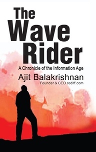 Ajit Balakrishnan - The Wave Rider - A Chronicle of the Information Age.