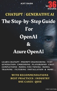  AJIT DASH - Chatgpt | Generative AI  - The Step-By-Step Guide For OpenAI &amp; Azure OpenAI In 36 Hrs..