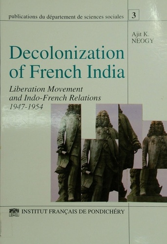 Decolonization of French India. Liberation movement and Indo-French relations 1947-1954