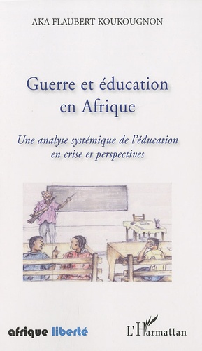 Guerre et éducation en Afrique. Une analyse systémique de l'Education en crise et perspectives