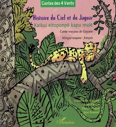 Akama Opoya et Didier Maurel - Histoire du ciel et du jaguar - Conte wayana de Guyane.
