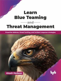Learn Blue Teaming and Threat Management: Proactive defense, threat hunting, and incident response strategies