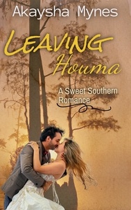  Akaysha Mynes - Leaving Houma: A Sweet Southern Romance.