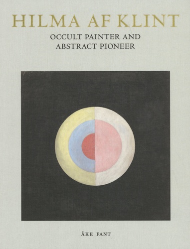 Hilma af Klint. Occult Painter and Abstract Pioneer