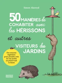 50 manières de cohabiter avec les hérissons et autres visiteurs des jardins