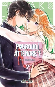 Aki Kusaka - Pourquoi attendre ? 7 : Pourquoi attendre ? T07.