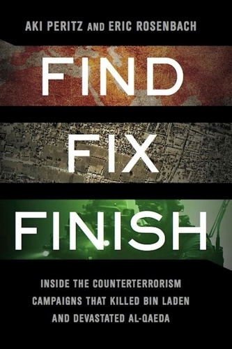 Find, Fix, Finish. Inside the Counterterrorism Campaigns that Killed bin Laden and Devastated Al Qaeda