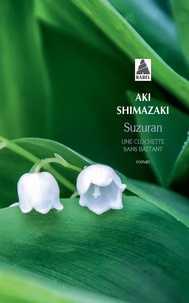 Aki Shimazaki - Suzuran - Une clochette sans battant.