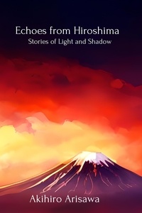  Akihiro Arisawa - Echoes from Hiroshima - Stories of Light and Shadow.