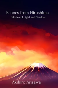 Echoes from Hiroshima - Stories of Light and Shadow