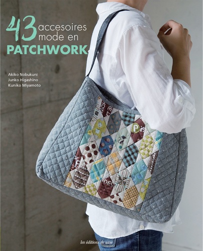 Akiko Nobukuni et Junko Higashino - 43 accessoires mode en patchwork.