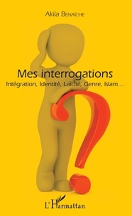 Livre à télécharger Mes interrogations  - Intégration, Identité, Laïcité, Genre, Islam... 9782140127823 iBook RTF par Akila Benaïche