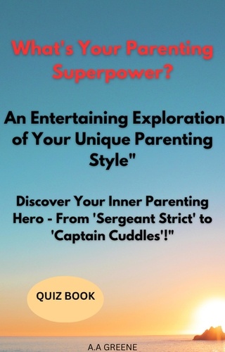  Akilah Greene - What's Your Parenting Superpower? An Entertaining Exploration of Your Unique Parenting Style" "Discover Your Inner Parenting Hero - From 'Sergeant Strict' to 'Captain Cuddles'!".