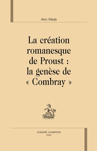 La création romanesque de Proust : la genèse de "Combray"