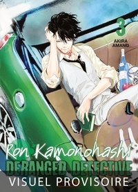 Akira Amano - Ron Kamonohashi : Deranged Detective Tome 3 : .