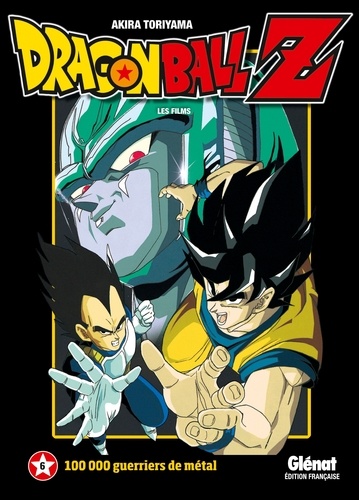 Akira Toriyama - Dragon Ball Z Les films Tome 6 : 100 000 guerriers de métal.