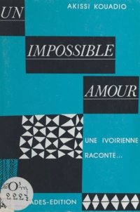 Akissi Kouadio - Un impossible amour - Une Ivoirienne raconte.