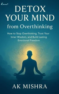 Detox Your Mind from Overthinking