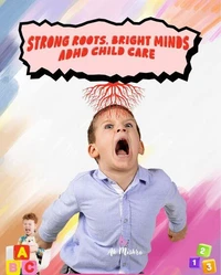 Strong Roots, Bright Minds. ADHD Child Care