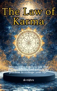 The Law of Karma: Understanding Cause, Effect, and Spiritual Freedom