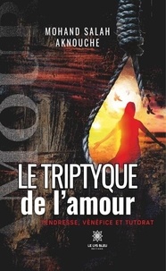 Télécharger le livre gratuitement Le triptyque de l’amour : Tendresse, vénéfice et tutorat