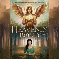 Livres en ligne télécharger ipod The Heavenly Bond en francais 9798230610380 PDF CHM par Ako Abanda Bonaventure Nyenty