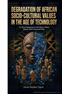 Degradation of African Socio-cultural Values in the Age of Technology : A Critical Engagement with Okyere Manu, Ubuntu and Communal Ethics