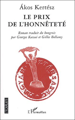 Akos Kertész - Le prix de l'honnêteté - La véritable histoire d'une enquête policière.