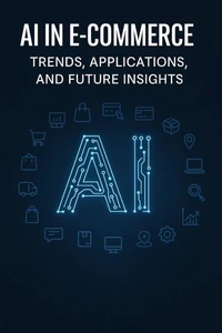 AI in E-commerce: Trends, Applications, and Future Insights