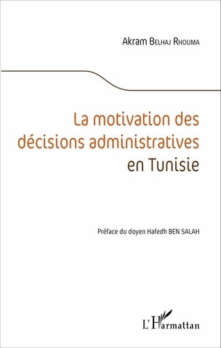 Akram Belhaj Rhouma - La motivation des décisions administratives en Tunisie.