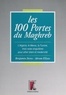 Akram Ellyas et Benjamin Stora - LES 100 PORTES DU MAGHREB. - L'Algérie, le Maroc, la Tunisie, trois voies singulières pour allier islam et modernité.