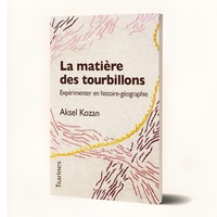 Aksel Kozan - La Matière des tourbillons - Expérimenter en histoire-géographie.