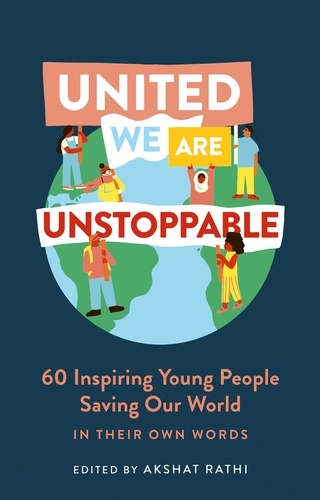United We Are Unstoppable. 60 Inspiring Young People Saving Our World