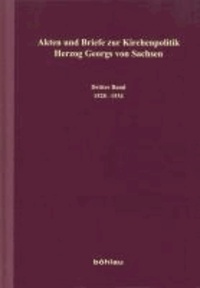 Akten und Briefe zur Kirchenpolitik Herzog Georgs von Sachsen - Dritter Band: 1528-1534.