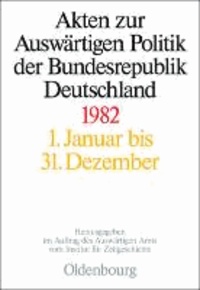 Akten zur Auswärtigen Politik der Bundesrepublik Deutschland 1982 - 1. Januar bis 31.Dezember.