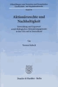 Aktionärsrechte und Nachhaltigkeit - Entwicklung und Gegenwart sozial-ökologischen Aktionärsengagements in den USA und in Deutschland.
