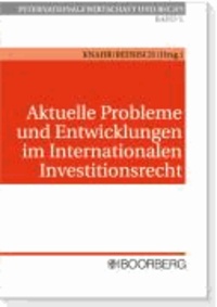 Aktuelle Probleme und Entwicklungen im Internationalen Investitionsrecht.