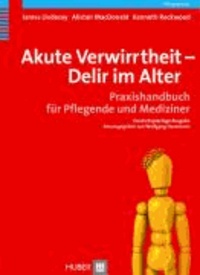 Akute Verwirrtheit - Delir im Alter - Praxishandbuch für Pflegende und Mediziner.