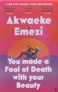 Akwaeke Emezi - You made a Fool of Death with your Beauty.