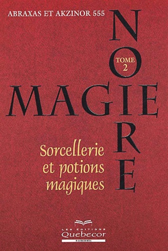  Akzinor 555 et  Abraxas - Magie Noire. Tome 2, Sorcellerie Et Potions Magiques.