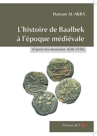 L'histoire de Baalbek à l'époque médiévale d'après les monnaies (636-1516)
