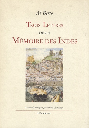Al Berto - Trois lettres de la Mémoire des Indes - 1983-1985.