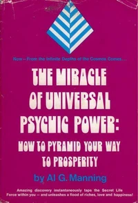 The Miracle of Universal Psychic Power: How to Pyramid Your Way to Prosperity