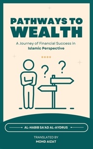  Al-Habib Sa'ad Al-Aydrus et  Mohd Aizat Mohd Ikhsan - Pathways to Wealth, A Journey of Financial Success in Islamic Perspective.