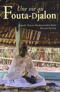Al-hadji Thierno Mouhammadou Baldé et Bernard Salvaing - Une vie au Fouta-Djalon.
