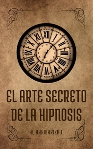 Ebook magazine download gratuitement El Arte Secreto De La Hipnosis (French Edition)  par Al Khawarizmi