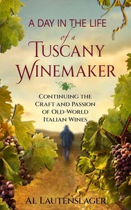 A Day In The Life of a Tuscany Winemaker
