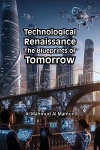 Technological Renaissance: The Blueprints of Tomorrow