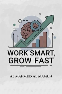 Work Smart, Grow Fast